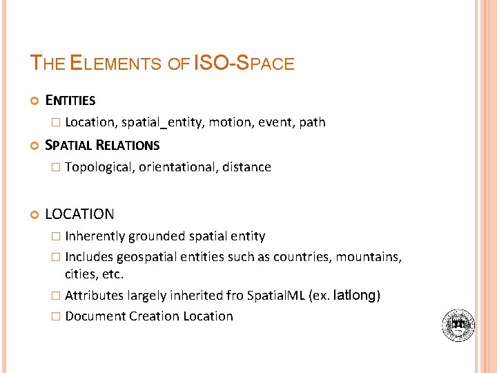 THE ELEMENTS OF ISO-SPACE ENTITIES � Location, spatial_entity, motion, event, path SPATIAL RELATIONS �