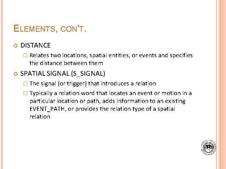 ELEMENTS, CON’T. DISTANCE � Relates two locations, spatial entities, or events and specifies the
