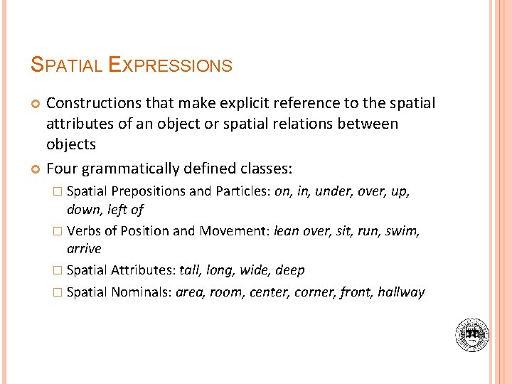 SPATIAL EXPRESSIONS Constructions that make explicit reference to the spatial attributes of an object