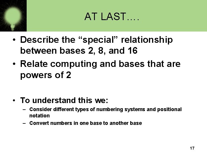 AT LAST…. • Describe the “special” relationship between bases 2, 8, and 16 •