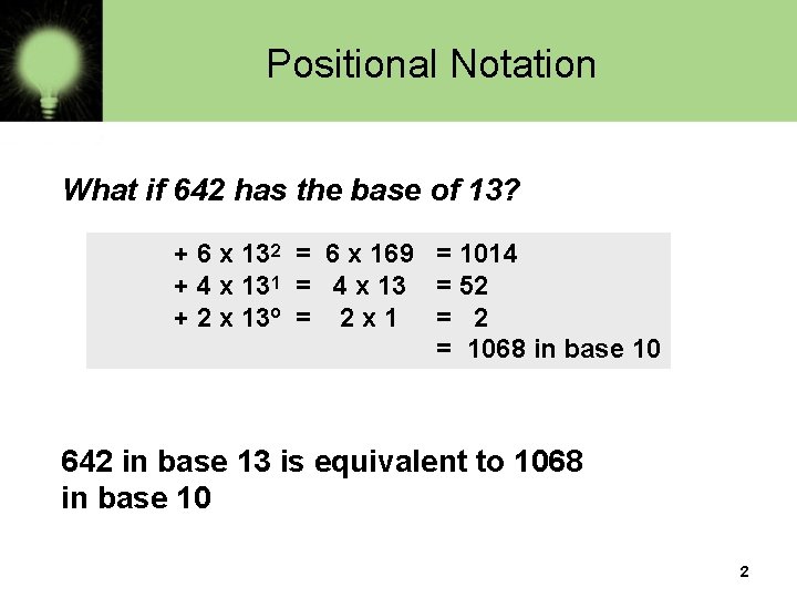 Positional Notation What if 642 has the base of 13? + 6 x 132