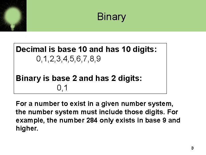 Binary Decimal is base 10 and has 10 digits: 0, 1, 2, 3, 4,