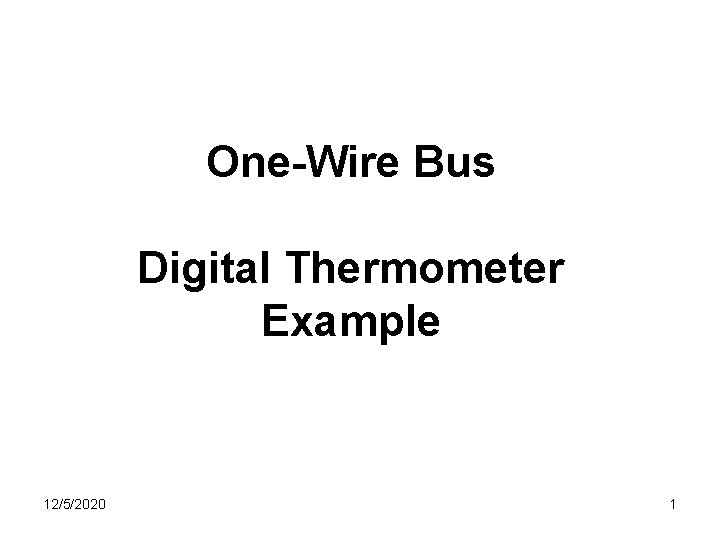 One-Wire Bus Digital Thermometer Example 12/5/2020 1 