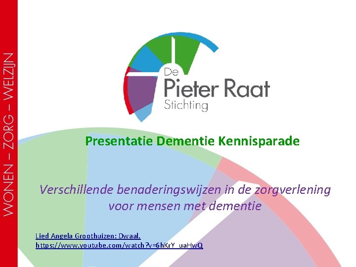 Presentatie Dementie Kennisparade Verschillende benaderingswijzen in de zorgverlening voor mensen met dementie Lied Angela