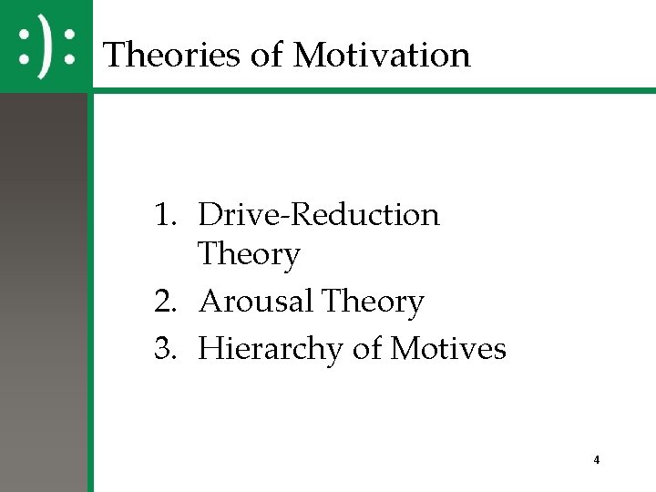 Theories of Motivation 1. Drive-Reduction Theory 2. Arousal Theory 3. Hierarchy of Motives 4