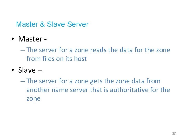 Master & Slave Server • Master – The server for a zone reads the