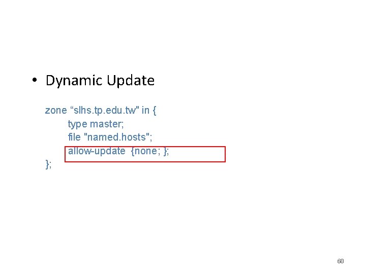  • Dynamic Update zone “slhs. tp. edu. tw" in { type master; file