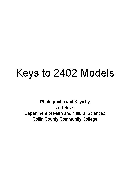 Keys to 2402 Models Photographs and Keys by Jeff Beck Department of Math and
