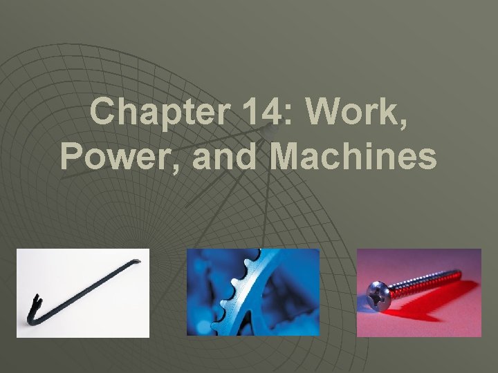 Chapter 14: Work, Power, and Machines 