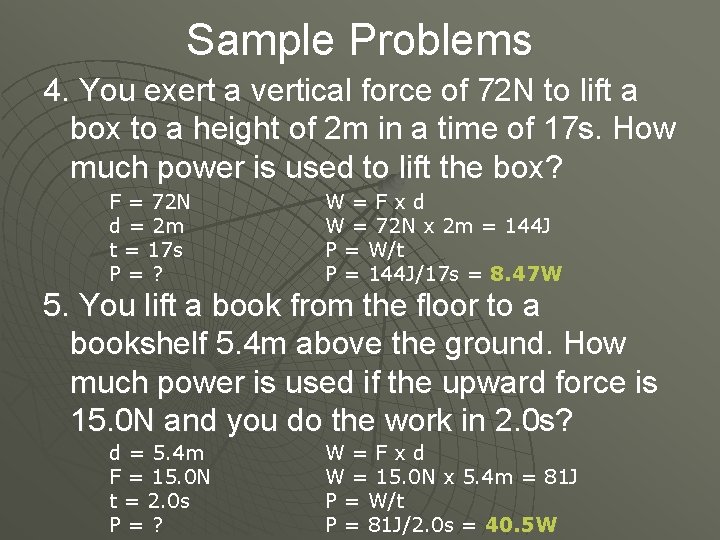 Sample Problems 4. You exert a vertical force of 72 N to lift a