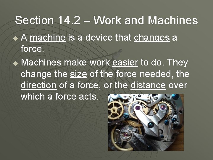 Section 14. 2 – Work and Machines A machine is a device that changes