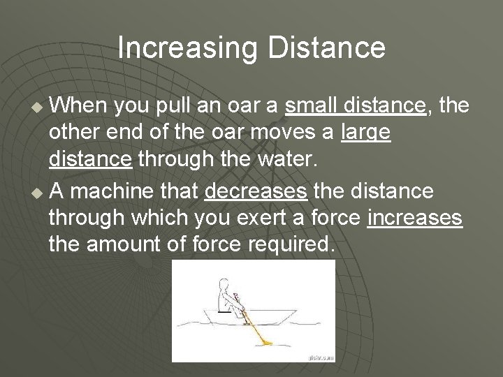 Increasing Distance When you pull an oar a small distance, the other end of