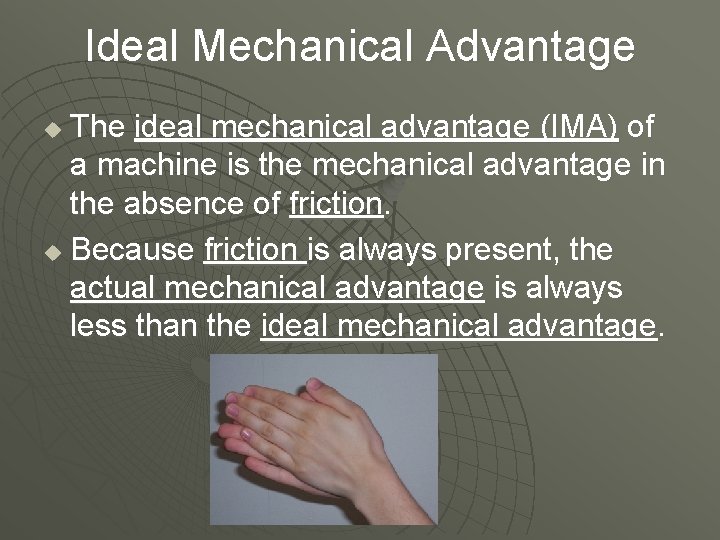 Ideal Mechanical Advantage The ideal mechanical advantage (IMA) of a machine is the mechanical