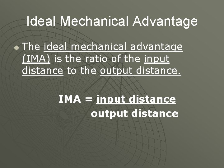 Ideal Mechanical Advantage u The ideal mechanical advantage (IMA) is the ratio of the