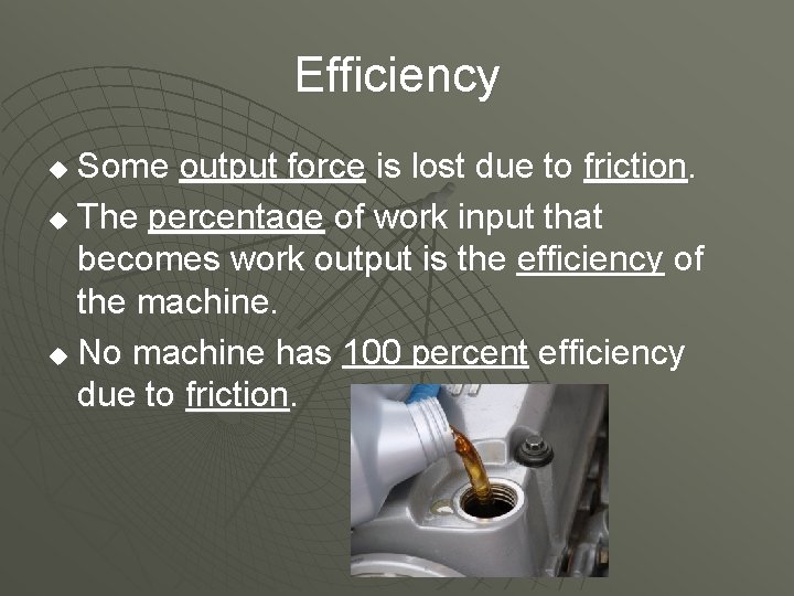Efficiency Some output force is lost due to friction. u The percentage of work
