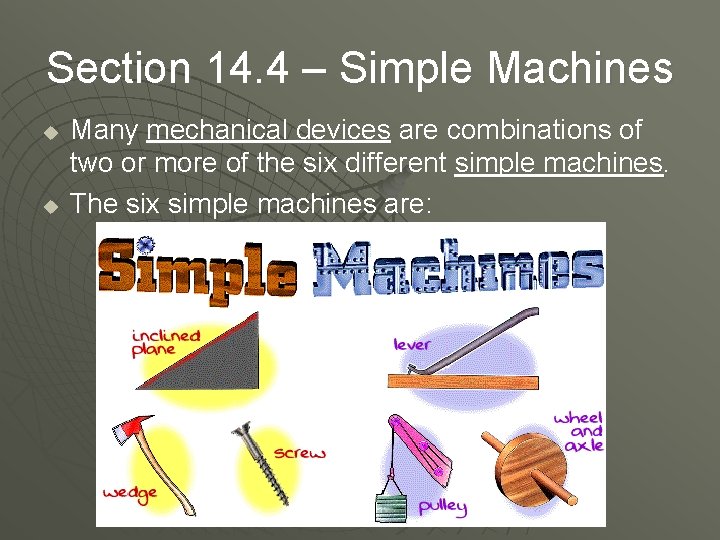 Section 14. 4 – Simple Machines u u Many mechanical devices are combinations of