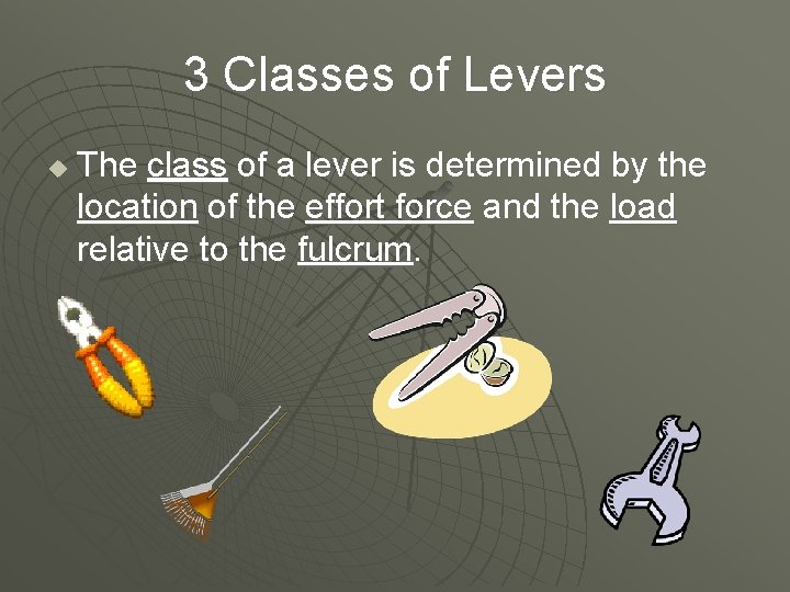 3 Classes of Levers u The class of a lever is determined by the