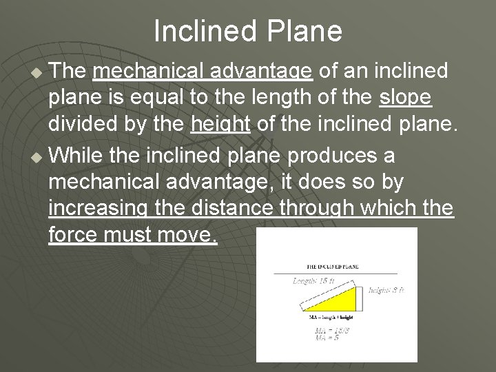 Inclined Plane The mechanical advantage of an inclined plane is equal to the length