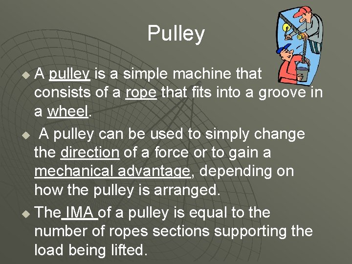 Pulley A pulley is a simple machine that consists of a rope that fits