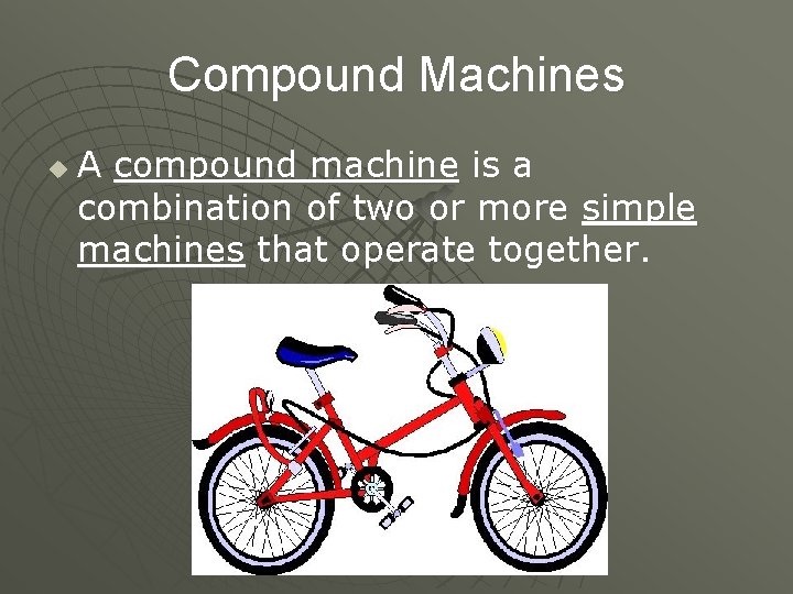 Compound Machines u A compound machine is a combination of two or more simple