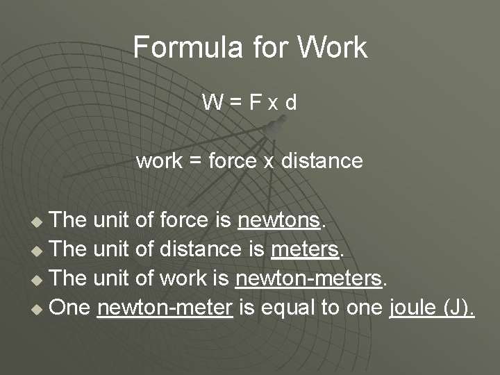 Formula for Work W=Fxd work = force x distance The unit of force is