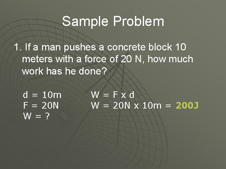 Sample Problem 1. If a man pushes a concrete block 10 meters with a