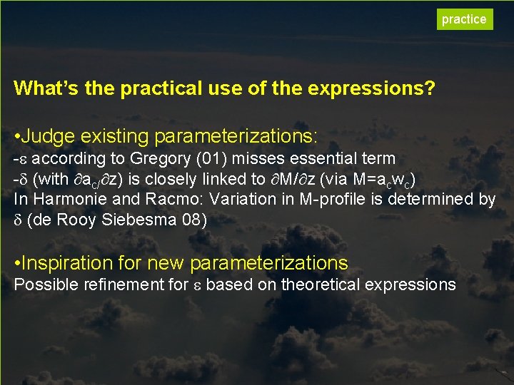 practice What’s the practical use of the expressions? • Judge existing parameterizations: - according