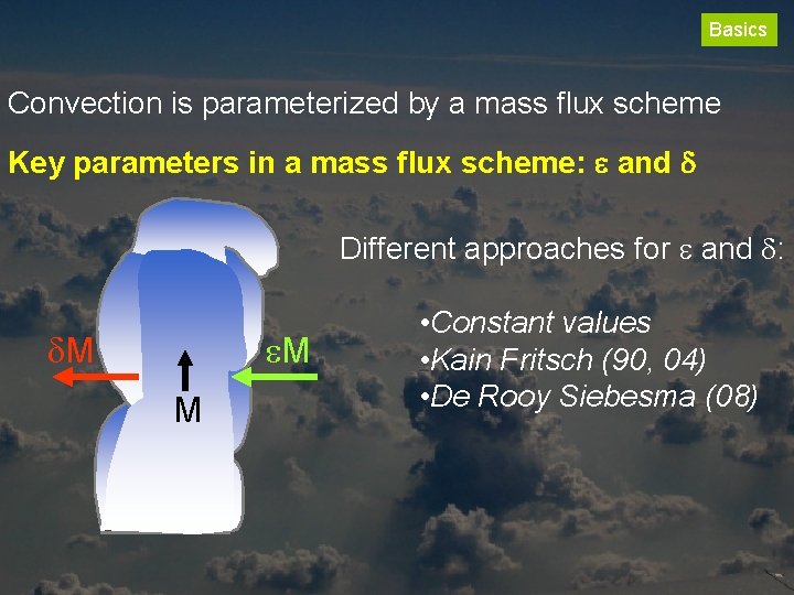 Basics Convection is parameterized by a mass flux scheme Key parameters in a mass