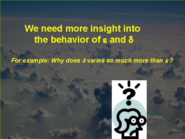 We need more insight into the behavior of and For example: Why does varies