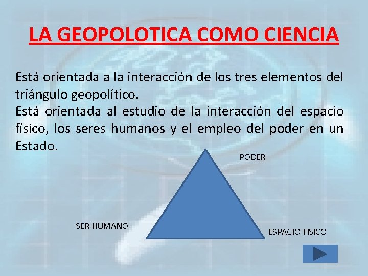 LA GEOPOLOTICA COMO CIENCIA Está orientada a la interacción de los tres elementos del