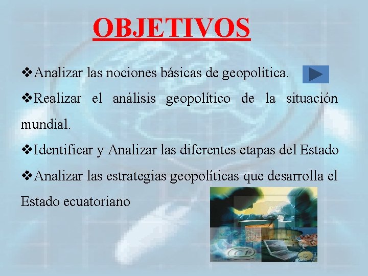 OBJETIVOS v. Analizar las nociones básicas de geopolítica. v. Realizar el análisis geopolítico de