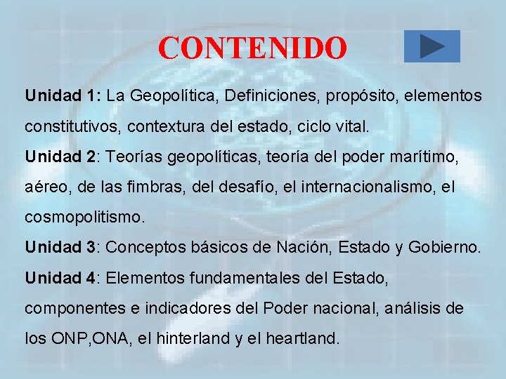 CONTENIDO Unidad 1: La Geopolítica, Definiciones, propósito, elementos constitutivos, contextura del estado, ciclo vital.