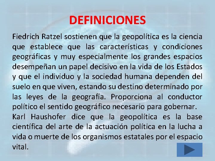 DEFINICIONES Fiedrich Ratzel sostienen que la geopolítica es la ciencia que establece que las