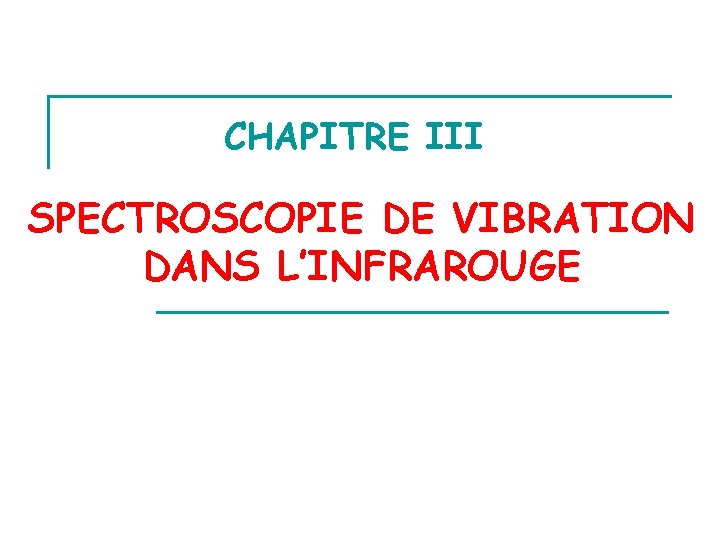 CHAPITRE III SPECTROSCOPIE DE VIBRATION DANS L’INFRAROUGE 