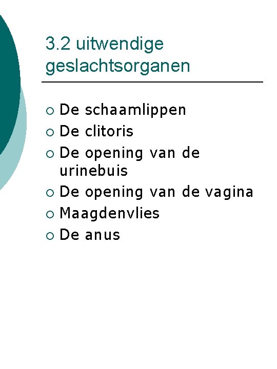 3. 2 uitwendige geslachtsorganen De schaamlippen ¡ De clitoris ¡ De opening van de