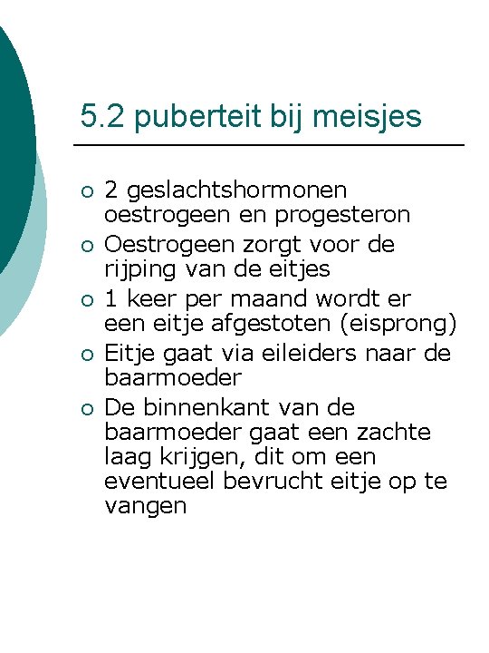 5. 2 puberteit bij meisjes ¡ ¡ ¡ 2 geslachtshormonen oestrogeen en progesteron Oestrogeen