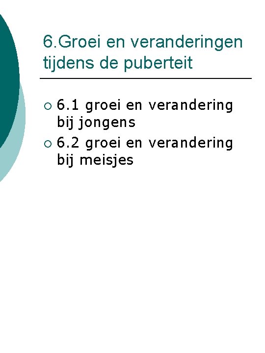 6. Groei en veranderingen tijdens de puberteit 6. 1 groei en verandering bij jongens