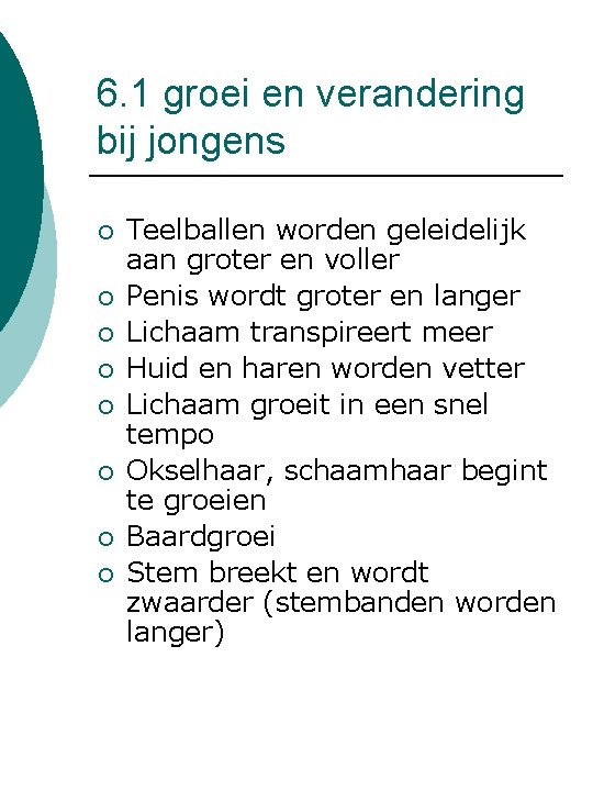 6. 1 groei en verandering bij jongens ¡ ¡ ¡ ¡ Teelballen worden geleidelijk