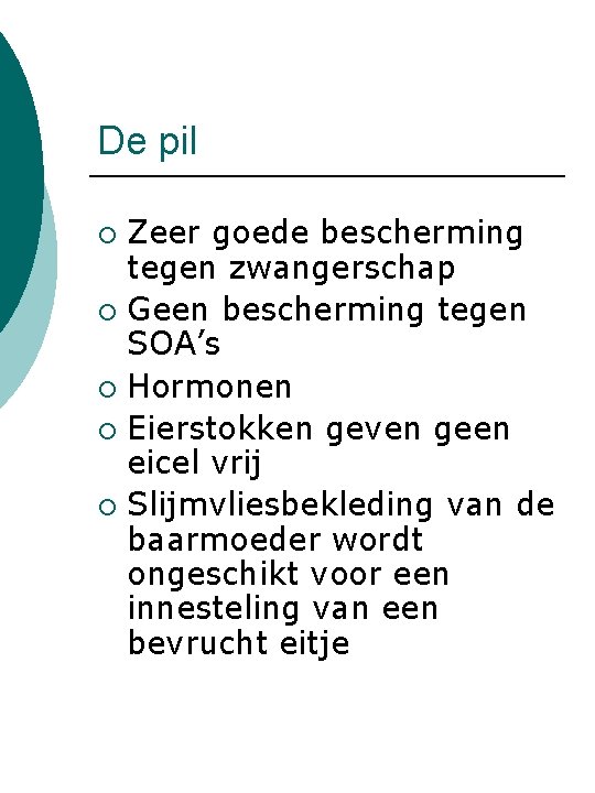 De pil Zeer goede bescherming tegen zwangerschap ¡ Geen bescherming tegen SOA’s ¡ Hormonen