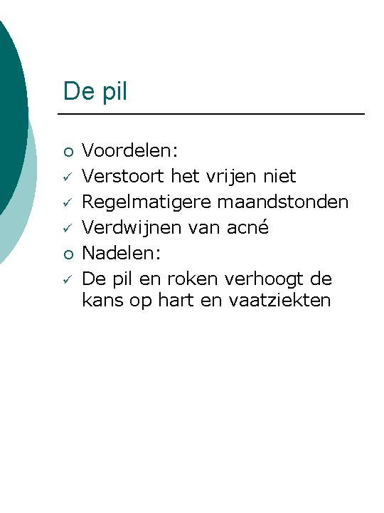 De pil ¡ ü ü ü ¡ ü Voordelen: Verstoort het vrijen niet Regelmatigere