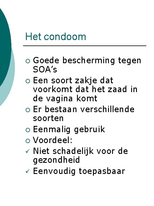 Het condoom Goede bescherming tegen SOA’s ¡ Een soort zakje dat voorkomt dat het