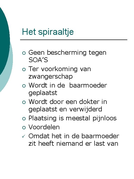 Het spiraaltje ¡ ¡ ¡ ü Geen bescherming tegen SOA’S Ter voorkoming van zwangerschap