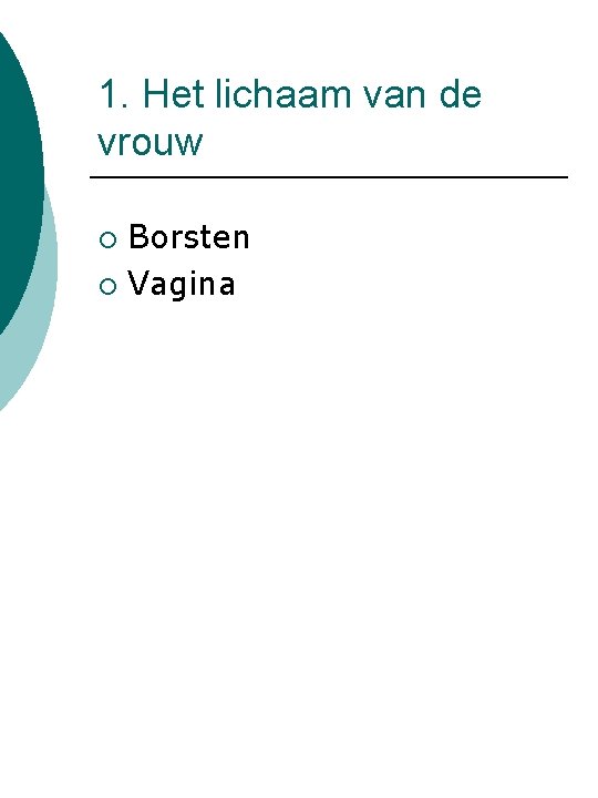 1. Het lichaam van de vrouw Borsten ¡ Vagina ¡ 