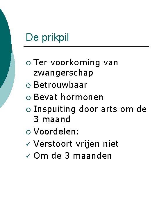 De prikpil Ter voorkoming van zwangerschap ¡ Betrouwbaar ¡ Bevat hormonen ¡ Inspuiting door