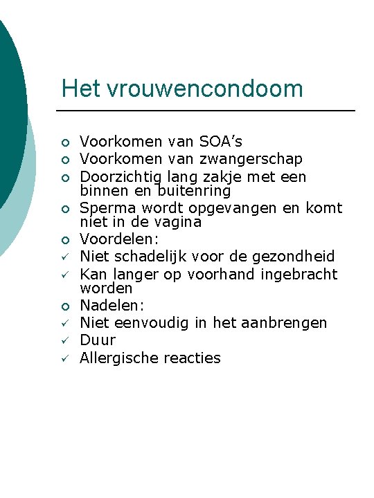 Het vrouwencondoom ¡ ¡ ¡ ü ü ü Voorkomen van SOA’s Voorkomen van zwangerschap