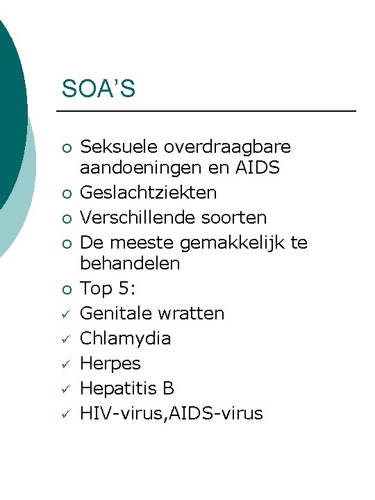 SOA’S ¡ ¡ ¡ ü ü ü Seksuele overdraagbare aandoeningen en AIDS Geslachtziekten Verschillende