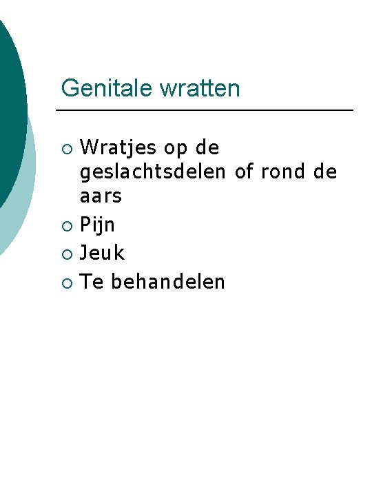 Genitale wratten Wratjes op de geslachtsdelen of rond de aars ¡ Pijn ¡ Jeuk