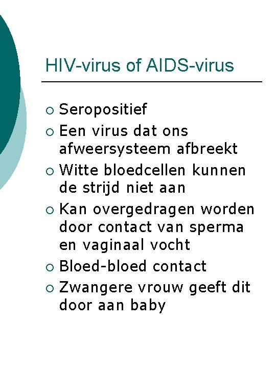 HIV-virus of AIDS-virus Seropositief ¡ Een virus dat ons afweersysteem afbreekt ¡ Witte bloedcellen