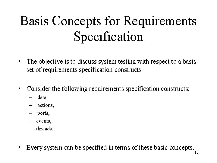 Basis Concepts for Requirements Specification • The objective is to discuss system testing with