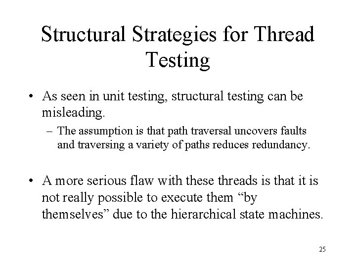 Structural Strategies for Thread Testing • As seen in unit testing, structural testing can